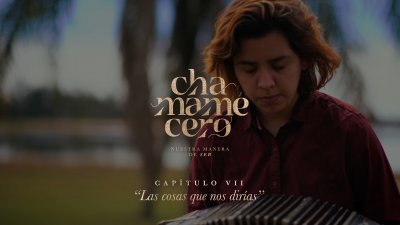 Chamamecero:  “Las cosas que nos dirías” Cap. 7